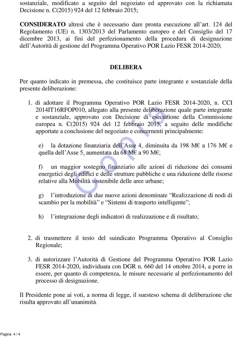 1303/2013 del Parlamento europeo e del Consiglio del 17 dicembre 2013, ai fini del perfezionamento della procedura di designazione dell Autorità di gestione del Programma Operativo POR Lazio FESR