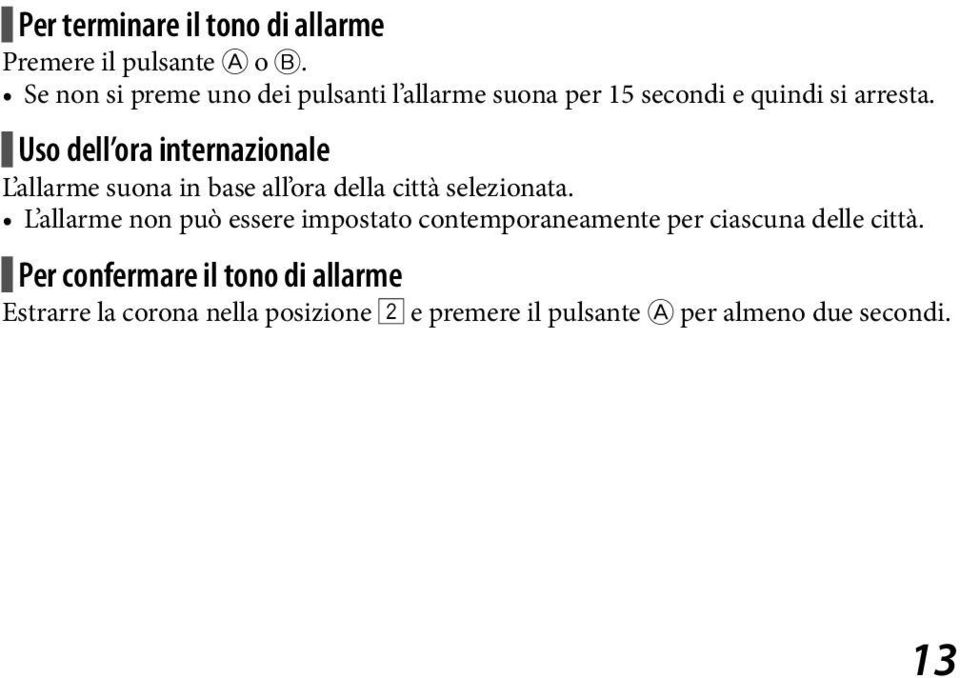 Uso dell ora internazionale L allarme suona in base all ora della città selezionata.