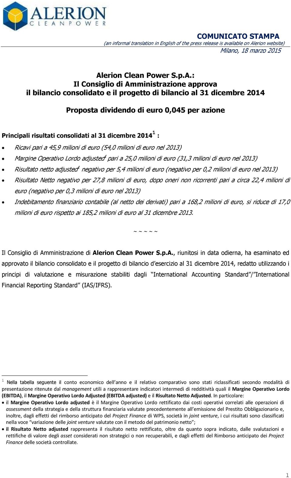 PA (an informal translation in English of the press release is available on Alerion website) Milano, 18 marzo 2015 Alerion Clean Power S.p.A.: Il Consiglio di Amministrazione approva il bilancio