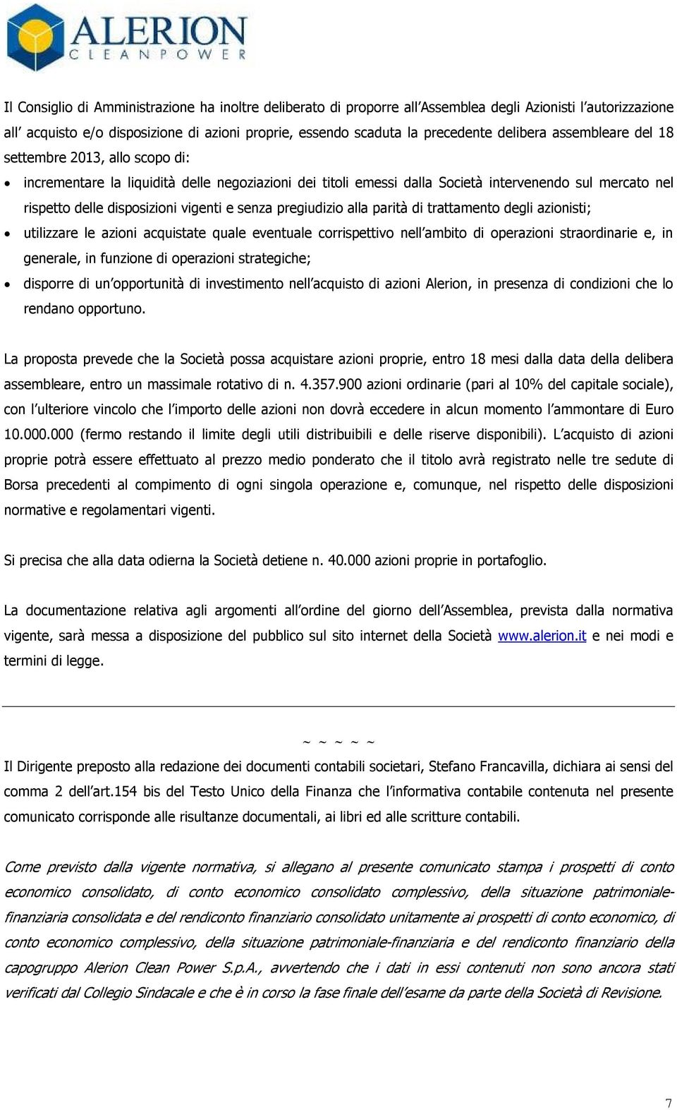 vigenti e senza pregiudizio alla parità di trattamento degli azionisti; utilizzare le azioni acquistate quale eventuale corrispettivo nell ambito di operazioni straordinarie e, in generale, in