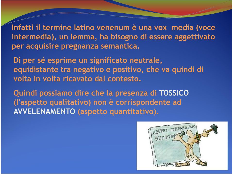 Di per sé esprime un significato neutrale, equidistante tra negativo e positivo, che va quindi di volta