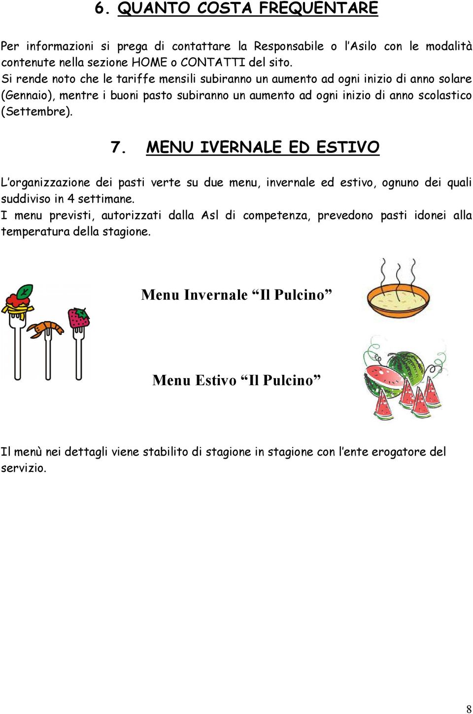 (Settembre). 7. MENU IVERNALE ED ESTIVO L organizzazione dei pasti verte su due menu, invernale ed estivo, ognuno dei quali suddiviso in 4 settimane.