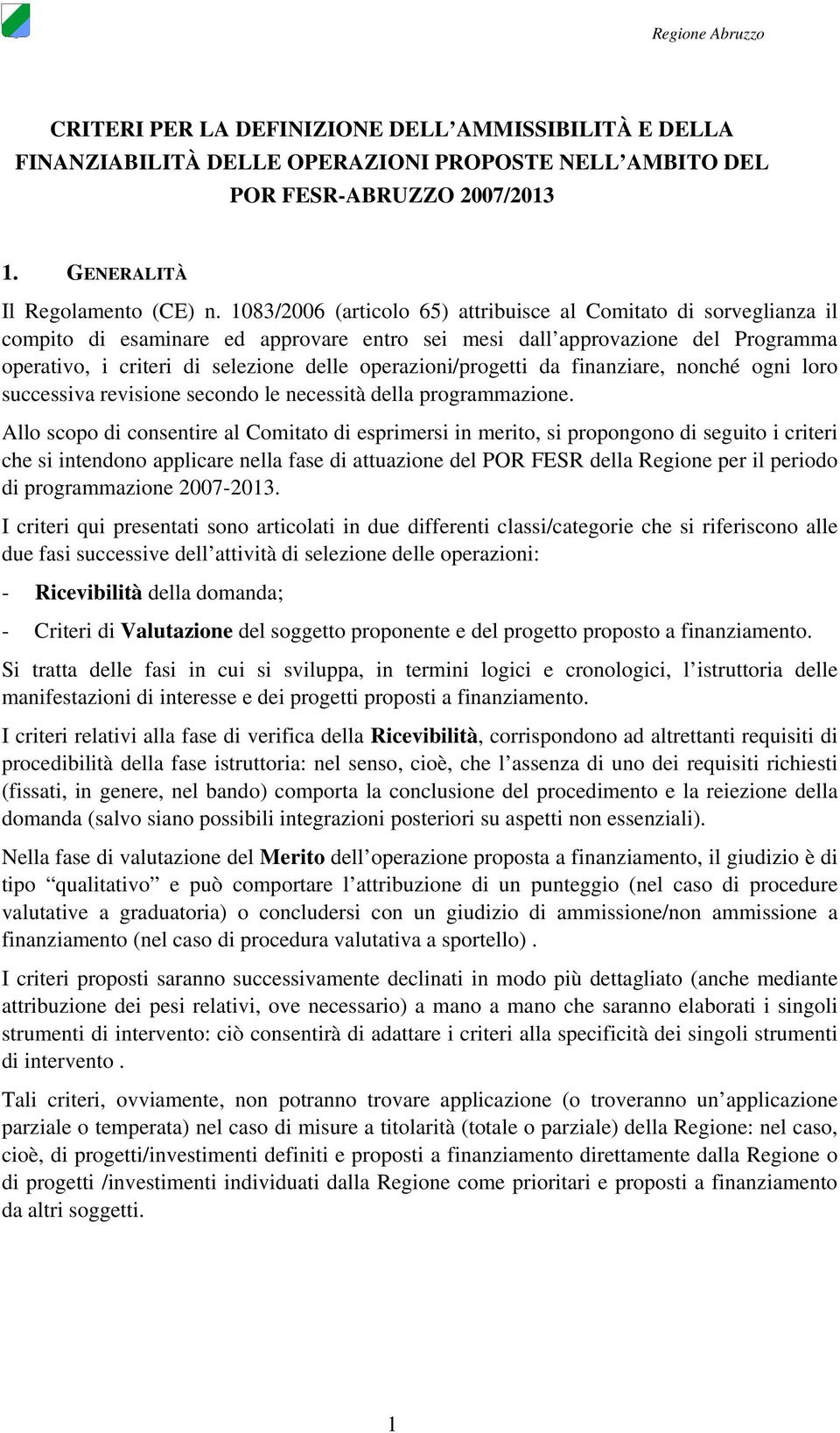 operazioni/progetti da finanziare, nonché ogni loro successiva revisione secondo le necessità della programmazione.