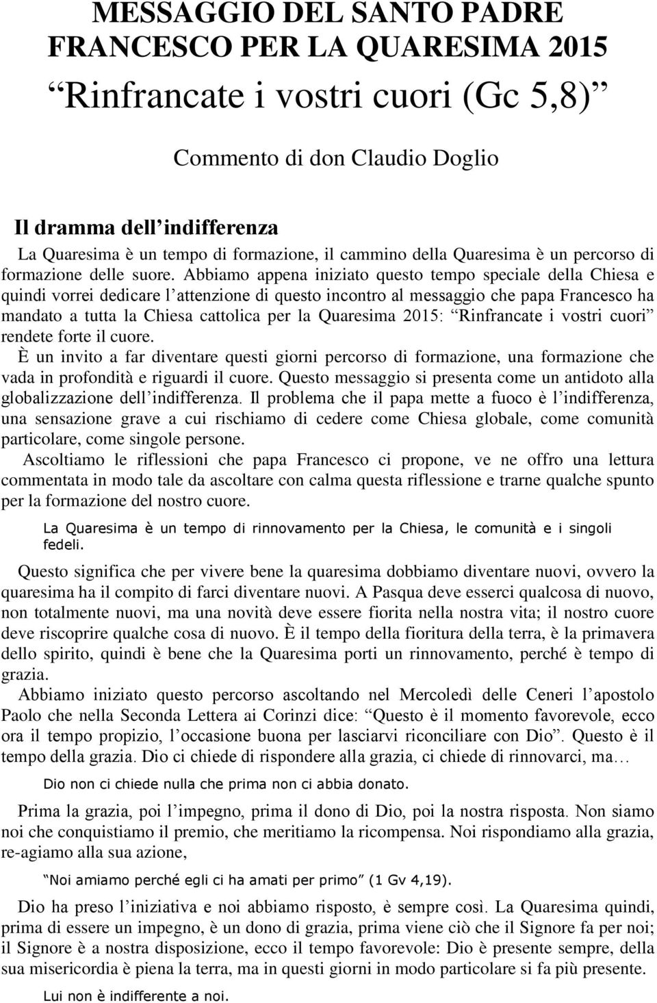 Abbiamo appena iniziato questo tempo speciale della Chiesa e quindi vorrei dedicare l attenzione di questo incontro al messaggio che papa Francesco ha mandato a tutta la Chiesa cattolica per la