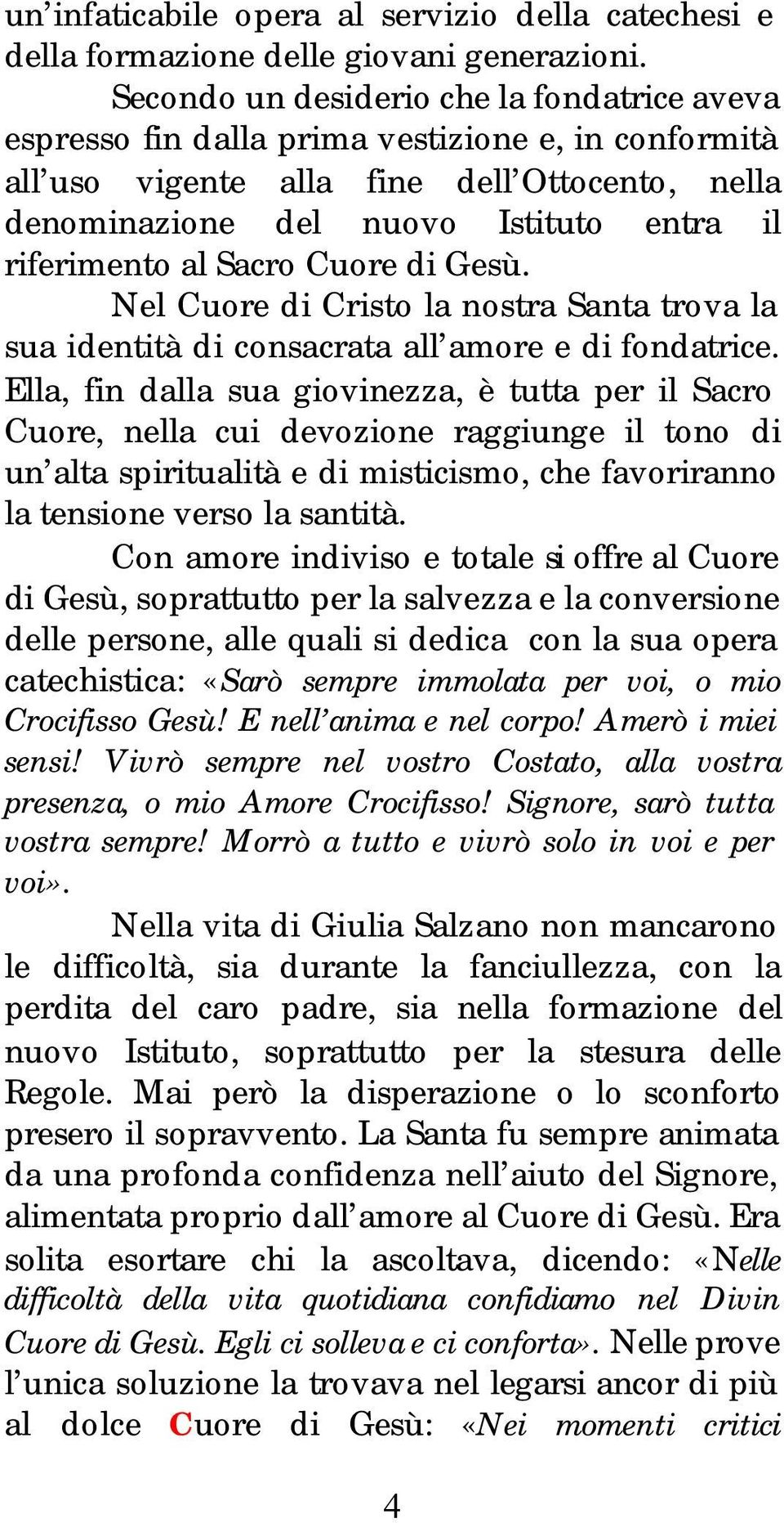 al Sacro Cuore di Gesù. Nel Cuore di Cristo la nostra Santa trova la sua identità di consacrata all amore e di fondatrice.