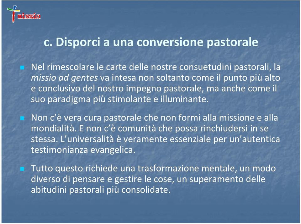 Non c è vera cura pastorale che non formi alla missione e alla mondialità. E non c è comunità che possa rinchiudersi in se stessa.