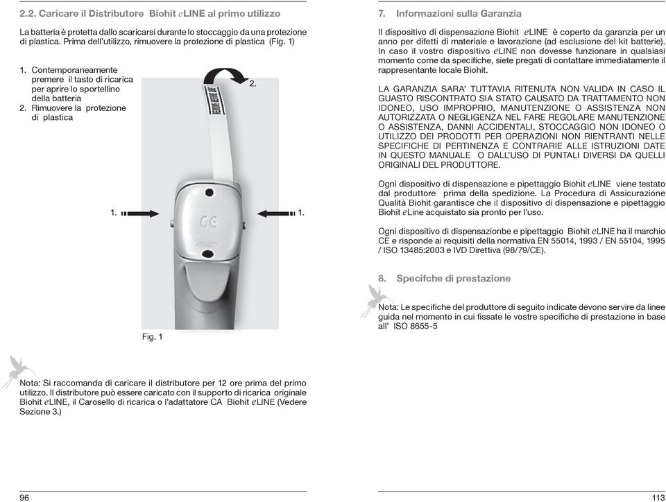 1. 2. 7. Informazioni sulla Garanzia Il dispositivo di dispensazione Biohit eline è coperto da garanzia per un anno per difetti di materiale e lavorazione (ad esclusione del kit batterie).