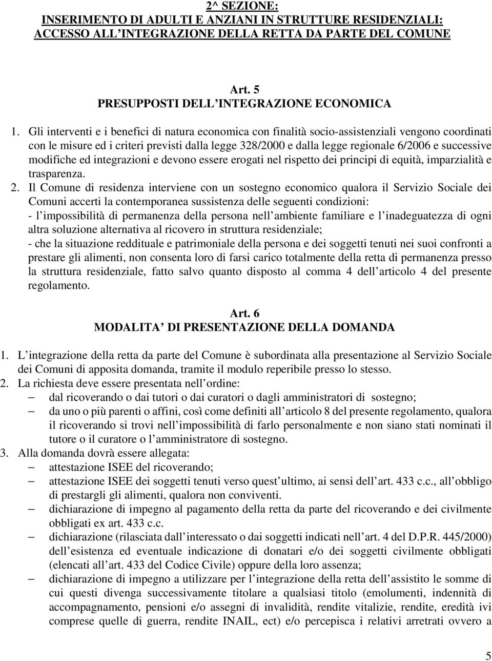 successive modifiche ed integrazioni e devono essere erogati nel rispetto dei principi di equità, imparzialità e trasparenza. 2.