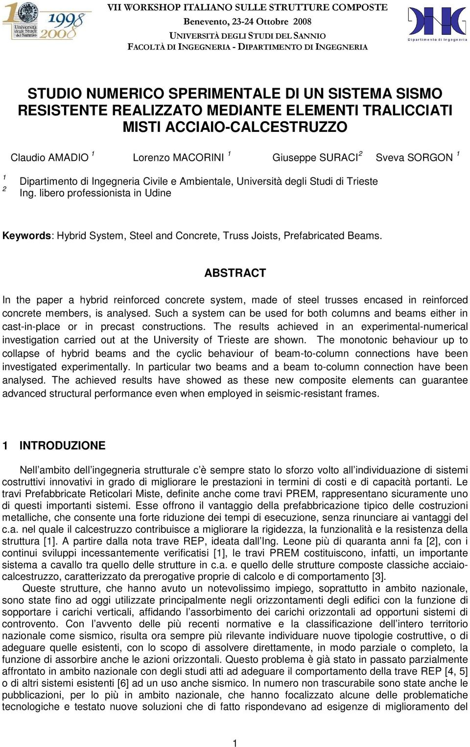 e Ambientale, Università degli Studi di Trieste Ing. libero professionista in Udine Keywords: Hybrid System, Steel and Concrete, Truss Joists, Prefabricated Beams.