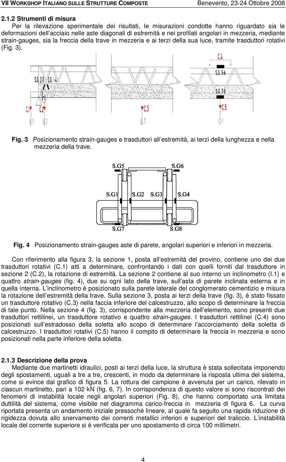 3 Posizionamento strain-gauges e trasduttori all estremità, ai terzi della lunghezza e nella mezzeria della trave. Fig.