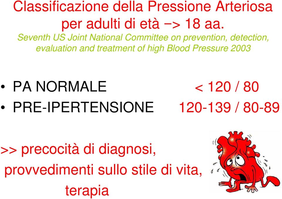 treatment of high Blood Pressure 2003 PA NORMALE < 120 / 80 PRE-IPERTENSIONE