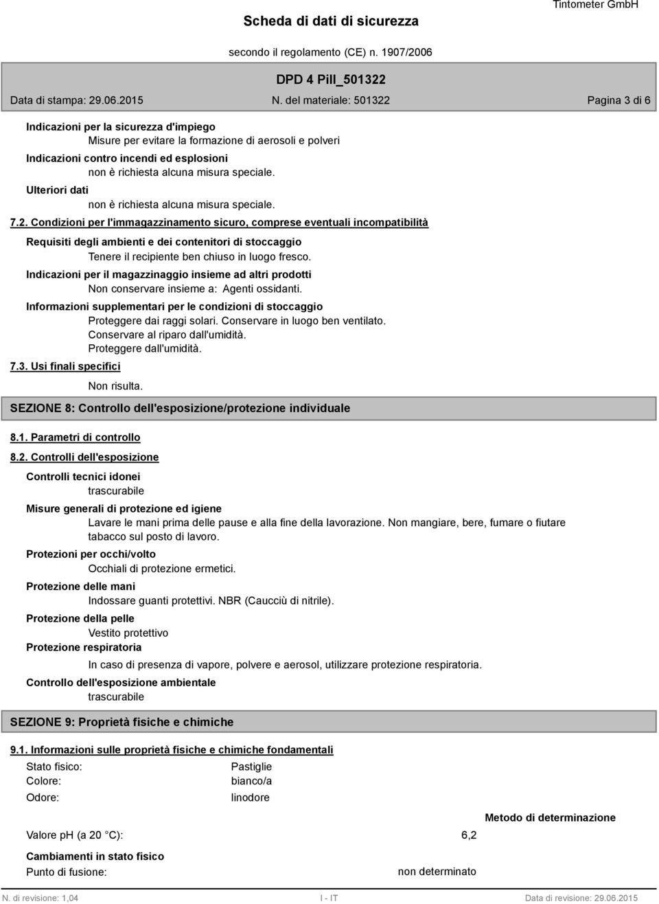 Condizioni per l'immagazzinamento sicuro, comprese eventuali incompatibilità Requisiti degli ambienti e dei contenitori di stoccaggio Tenere il recipiente ben chiuso in luogo fresco.