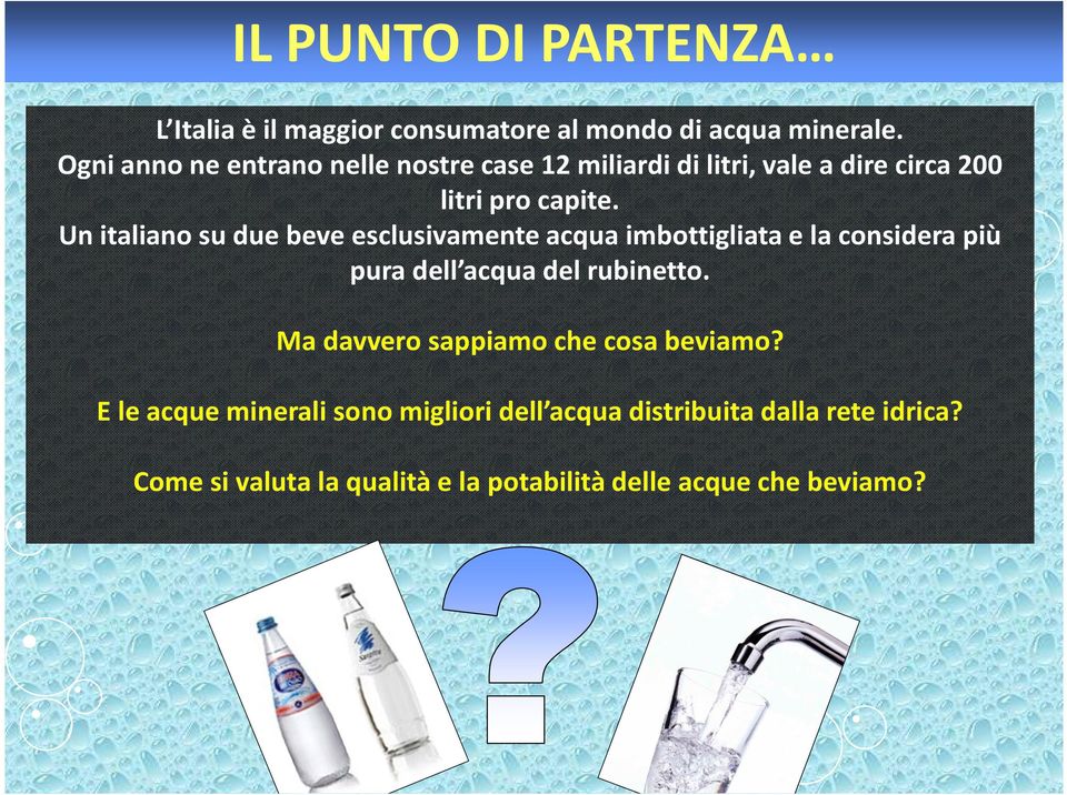 Un italiano su due beve esclusivamente acqua imbottigliata e la considera più pura dell acqua del rubinetto.