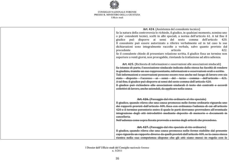 61. A tal fine il giudice può disporre ai sensi del sesto comma dell'articolo 420.