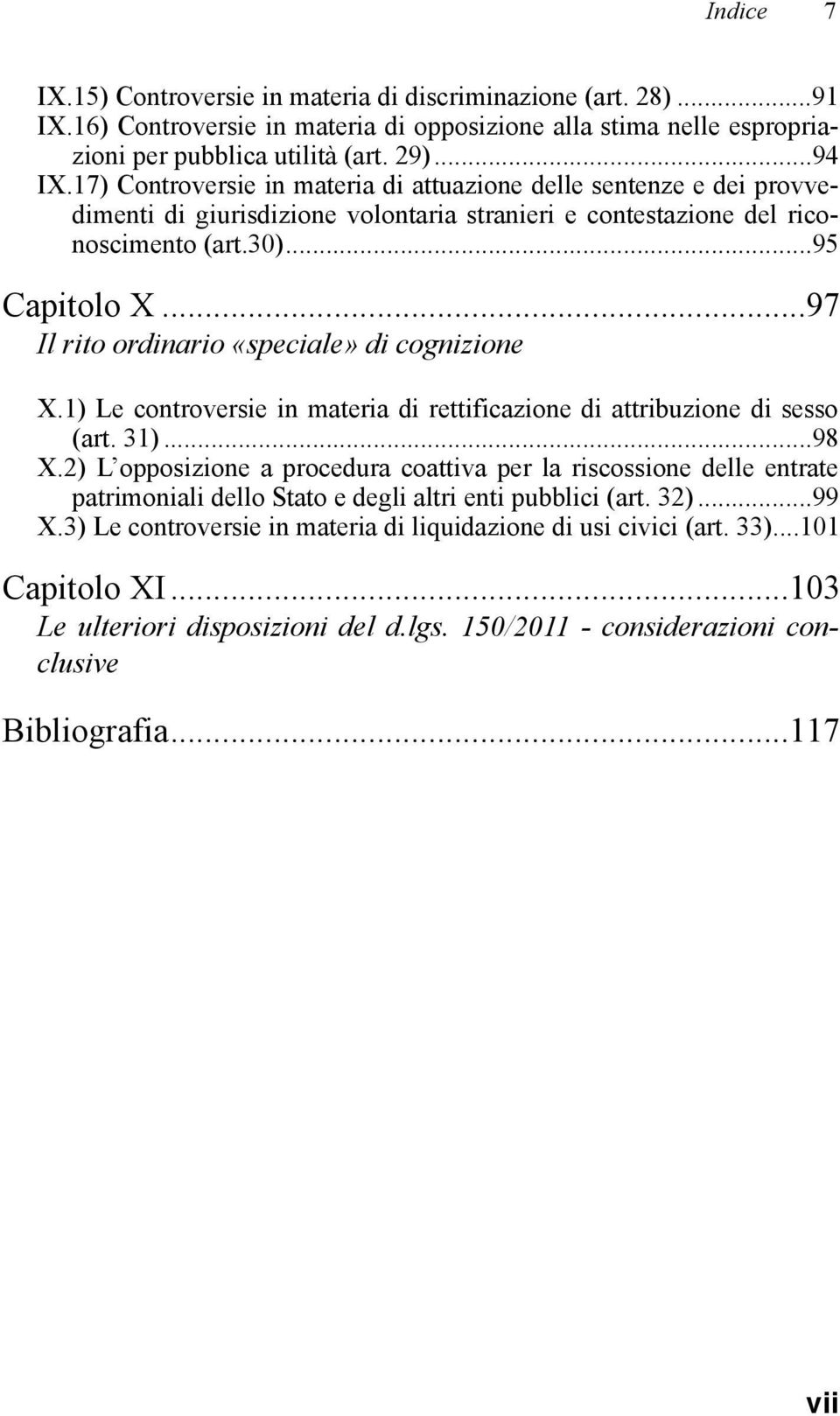 .. 97 Il rito ordinario «speciale» di cognizione X.1) Le controversie in materia di rettificazione di attribuzione di sesso (art. 31)... 98 X.