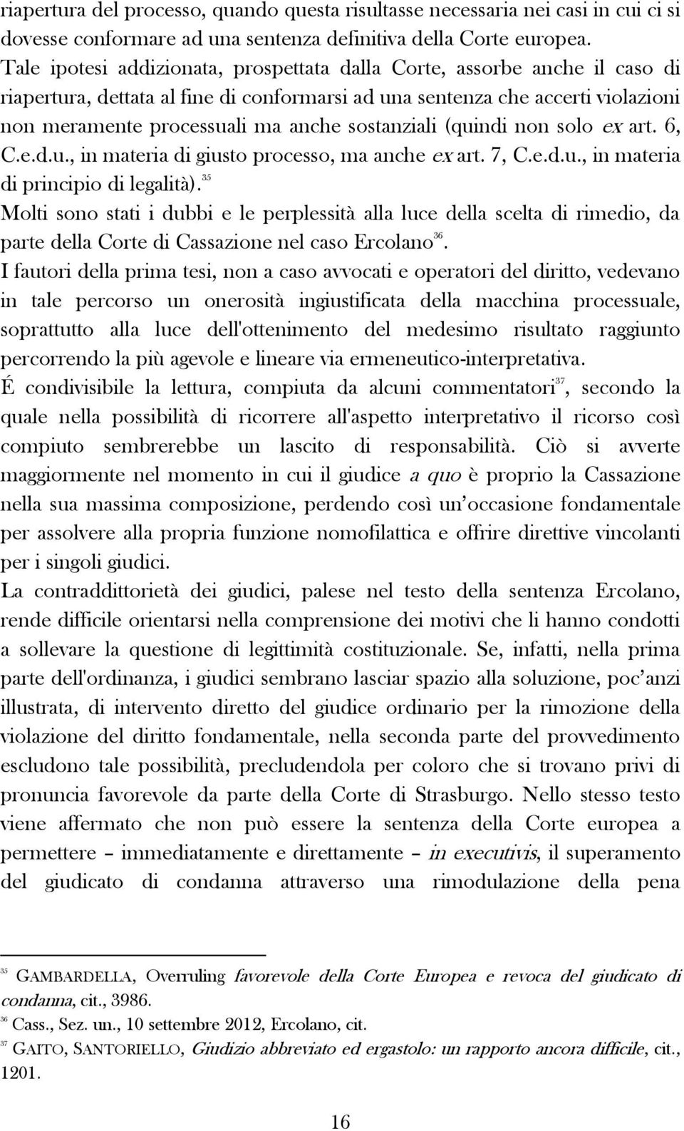 sostanziali (quindi non solo ex art. 6, C.e.d.u., in materia di giusto processo, ma anche ex art. 7, C.e.d.u., in materia di principio di legalità).