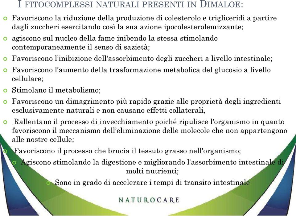 aumento della trasformazione metabolica del glucosio a livello cellulare; Stimolano il metabolismo; Favoriscono un dimagrimento più rapido grazie alle proprietà degli ingredienti esclusivamente