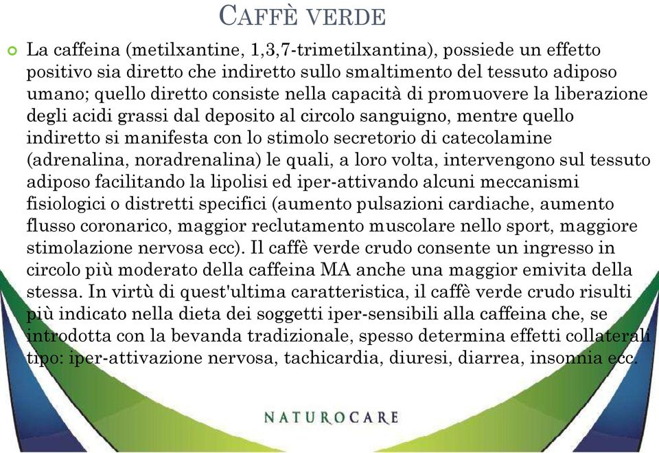 le quali, a loro volta, intervengono sul tessuto adiposo facilitando la lipolisi ed iper-attivando alcuni meccanismi fisiologici o distretti specifici (aumento pulsazioni cardiache, aumento flusso