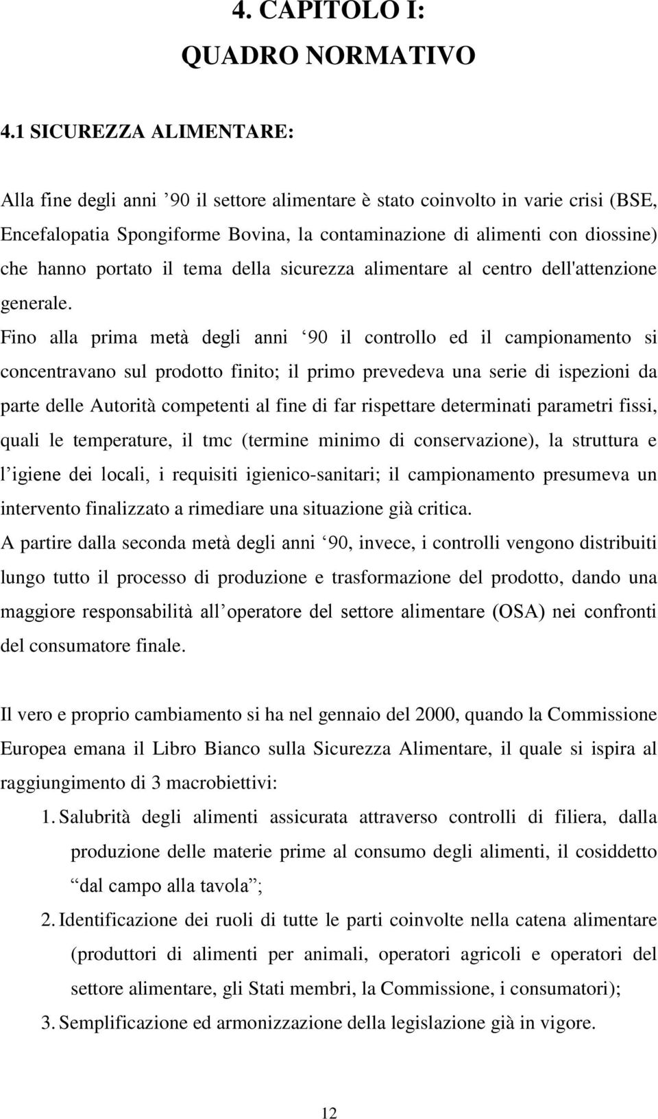 portato il tema della sicurezza alimentare al centro dell'attenzione generale.