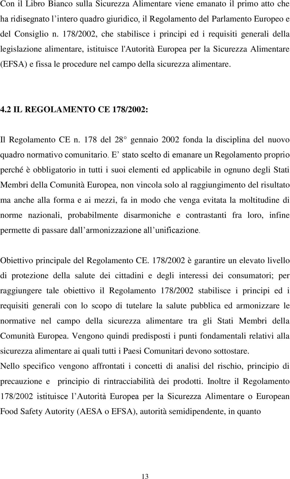 sicurezza alimentare. 4.2 IL REGOLAMENTO CE 178/2002: Il Regolamento CE n. 178 del 28 gennaio 2002 fonda la disciplina del nuovo quadro normativo comunitario.