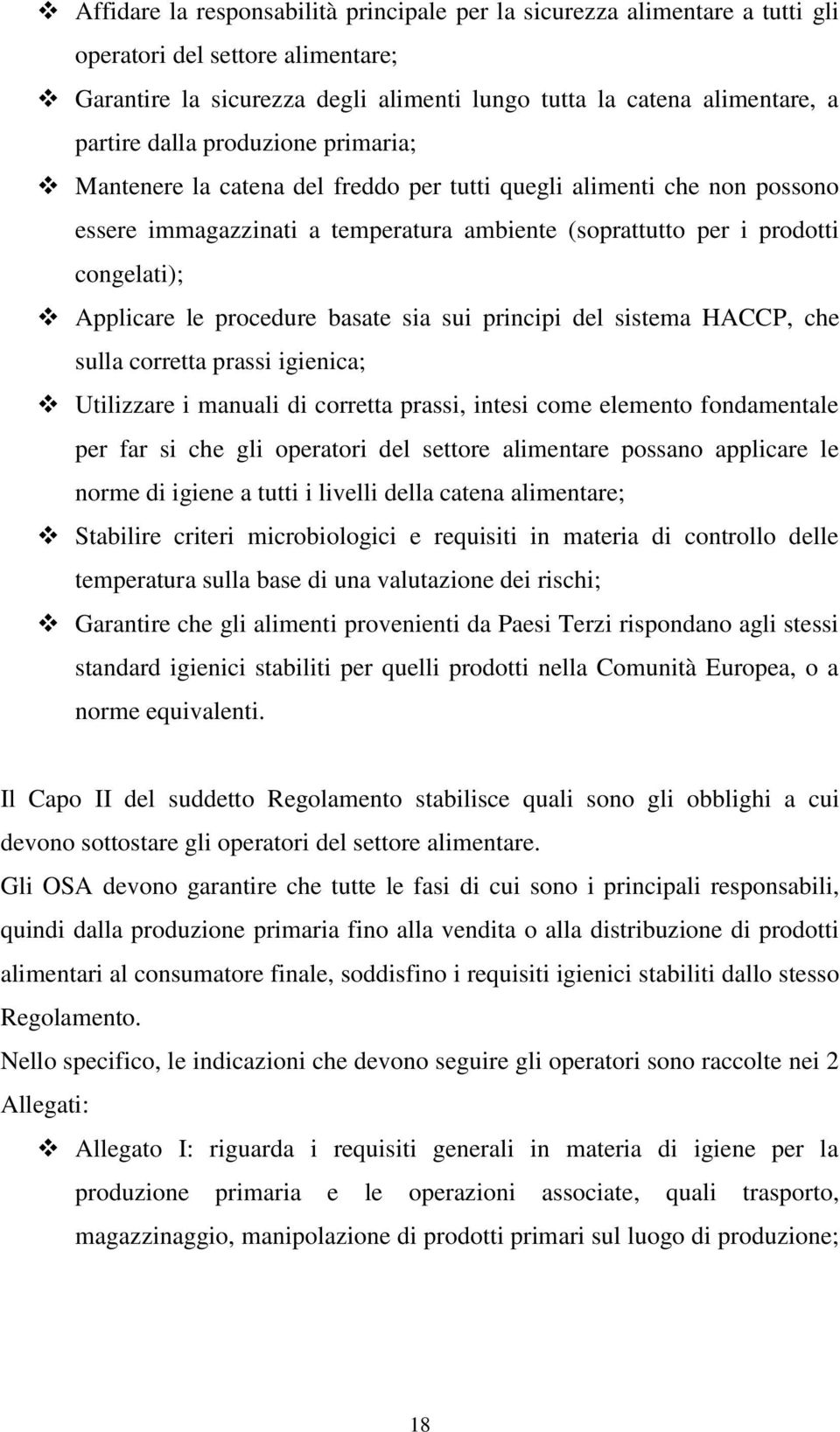 procedure basate sia sui principi del sistema HACCP, che sulla corretta prassi igienica; Utilizzare i manuali di corretta prassi, intesi come elemento fondamentale per far si che gli operatori del