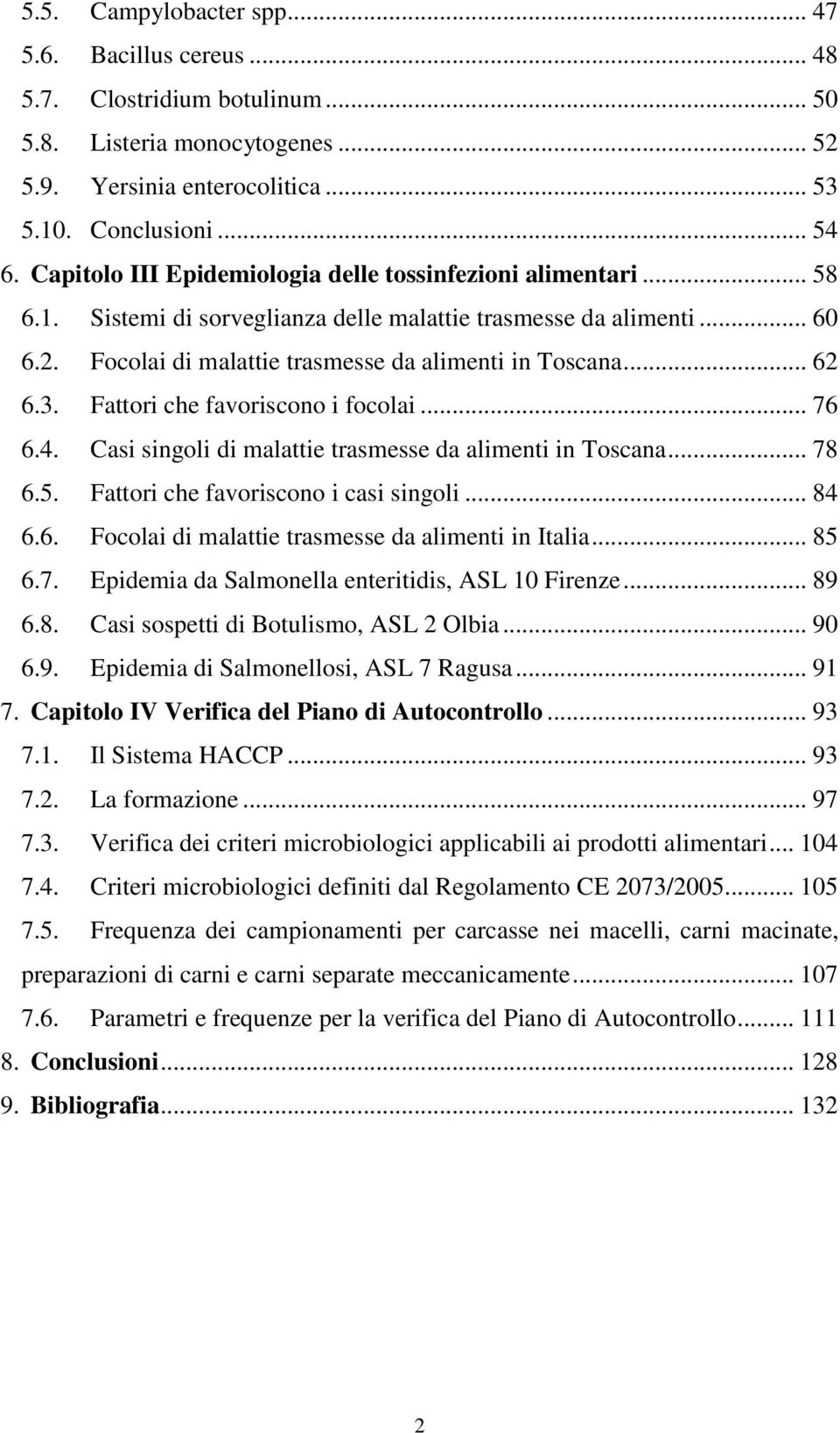 3. Fattori che favoriscono i focolai... 76 6.4. Casi singoli di malattie trasmesse da alimenti in Toscana... 78 6.5. Fattori che favoriscono i casi singoli... 84 6.6. Focolai di malattie trasmesse da alimenti in Italia.