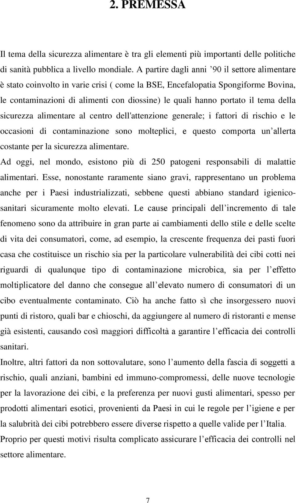 tema della sicurezza alimentare al centro dell'attenzione generale; i fattori di rischio e le occasioni di contaminazione sono molteplici, e questo comporta un allerta costante per la sicurezza