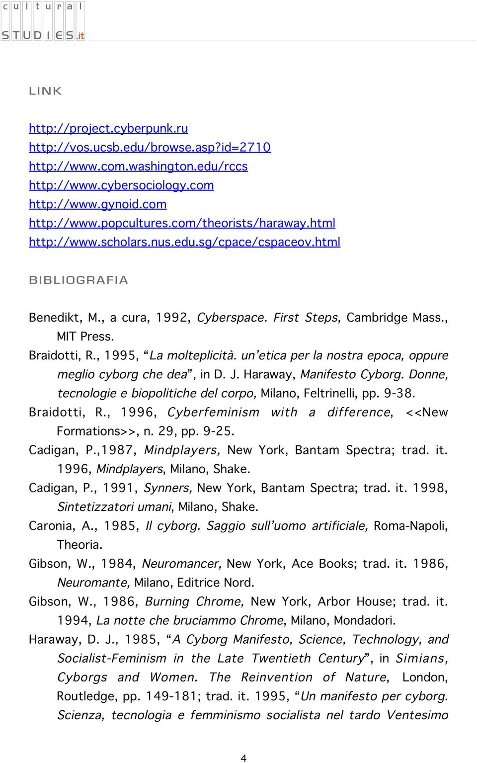 un etica per la nostra epoca, oppure meglio cyborg che dea, in D. J. Haraway, Manifesto Cyborg. Donne, tecnologie e biopolitiche del corpo, Milano, Feltrinelli, pp. 9-38. Braidotti, R.