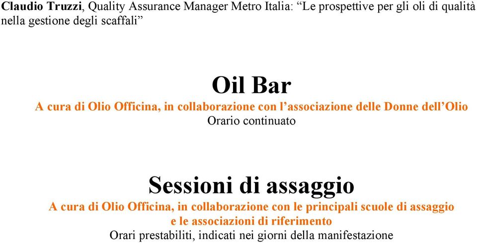 dell Olio Orario continuato Sessioni di assaggio A cura di Olio Officina, in collaborazione con le