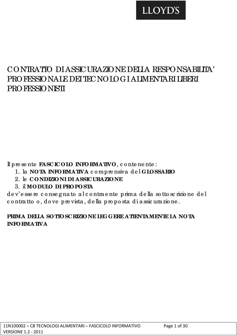 il MODULO DI PROPOSTA dev essere consegnato al contraente prima della sottoscrizione del contratto o, dove prevista, della proposta