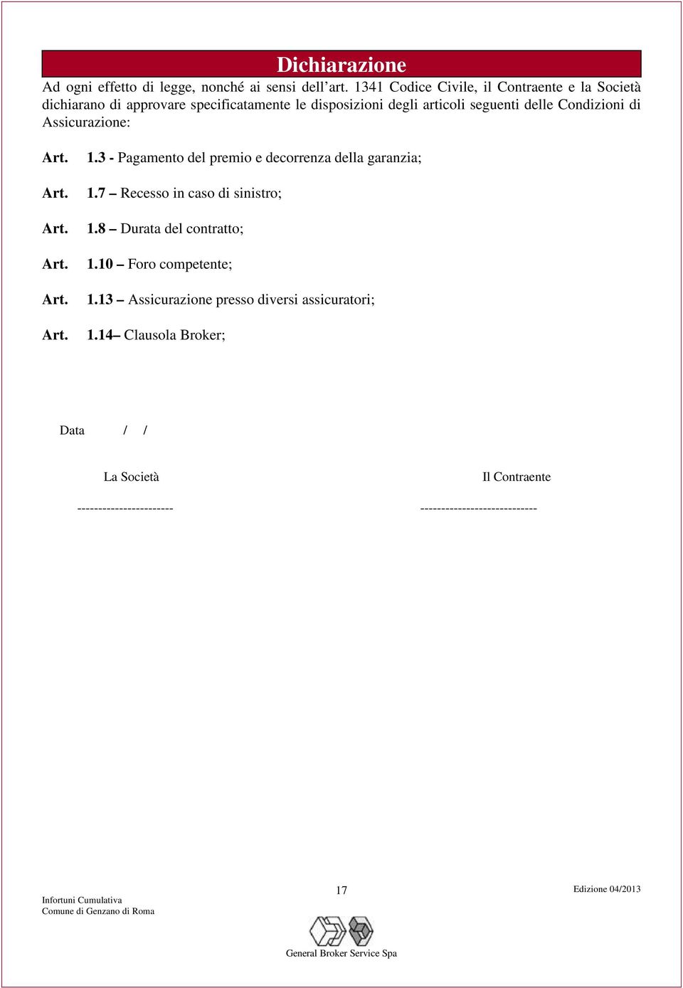 Condizioni di Assicurazione: Art. Art. Art. Art. Art. Art. 1.3 - Pagamento del premio e decorrenza della garanzia; 1.