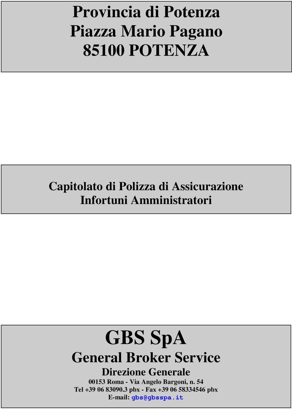 Broker Service Direzione Generale 00153 Roma - Via Angelo Bargoni, n.