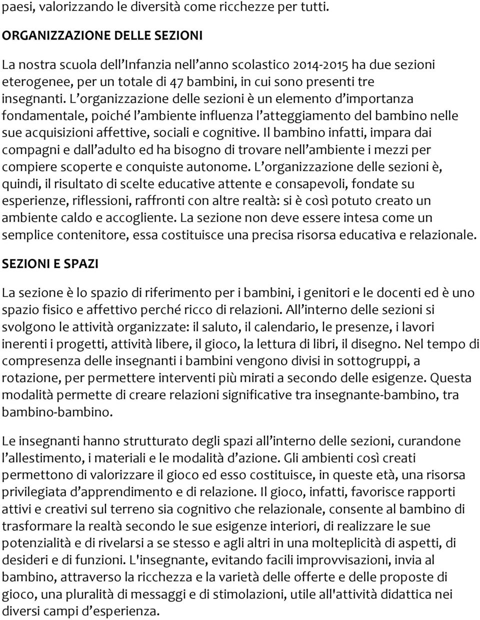 l organizzazionedellesezionièunelementod importanza fondamentale,poichél ambienteinfluenzal atteggiamentodelbambinonelle sueacquisizioniaffettive,socialiecognitive.