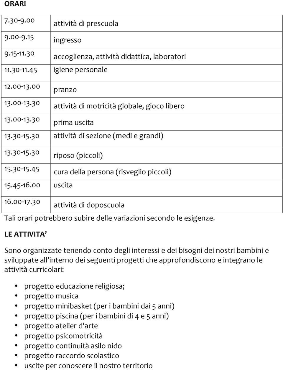 curadellapersona(risvegliopiccoli) uscita 16.00K17.30 attivitàdidoposcuola Talioraripotrebberosubiredellevariazionisecondoleesigenze.