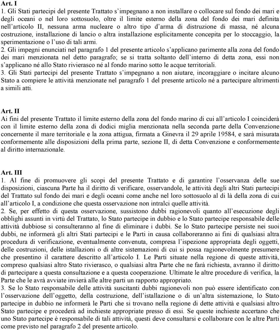 definita nell articolo II, nessuna arma nucleare o altro tipo d arma di distruzione di massa, né alcuna costruzione, installazione di lancio o altra installazione esplicitamente concepita per lo