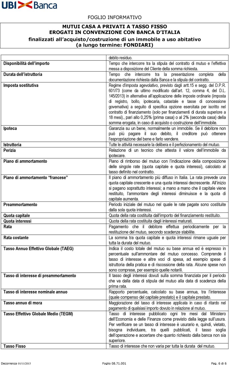 Imposta sostitutiva Regime d imposta agevolativo, previsto dagli artt.15 e segg. del D.P.R. 601/73 (come da ultimo modificato dall art. 12, comma 4, del D.L.