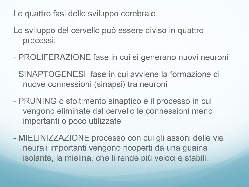 sfoltimento sinaptico è il processo in cui vengono eliminate dal cervello le connessioni meno importanti o poco utilizzate -