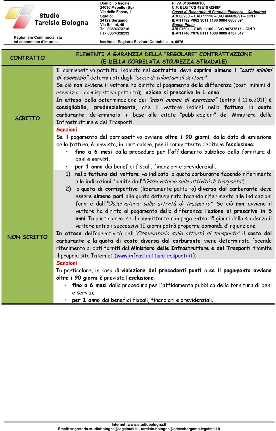 Se ciò non avviene il vettore ha diritto al pagamento della differenza (costi minimi di esercizio - corrispettivo pattuito); l azione si prescrive in 1 anno.