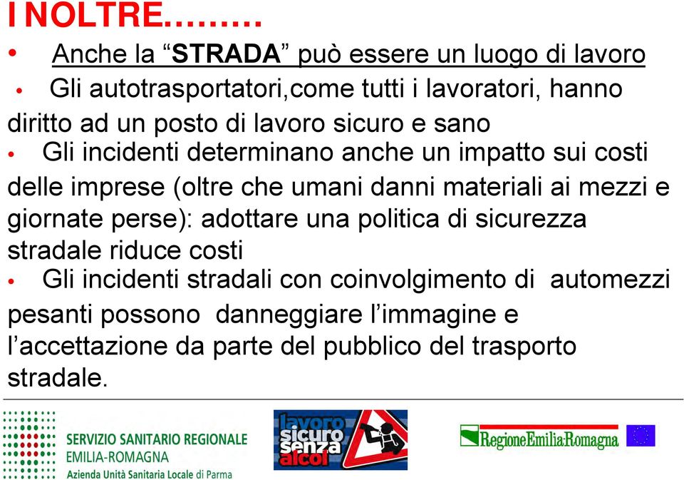 materiali ai mezzi e giornate perse): adottare una politica di sicurezza stradale riduce costi Gli incidenti stradali con