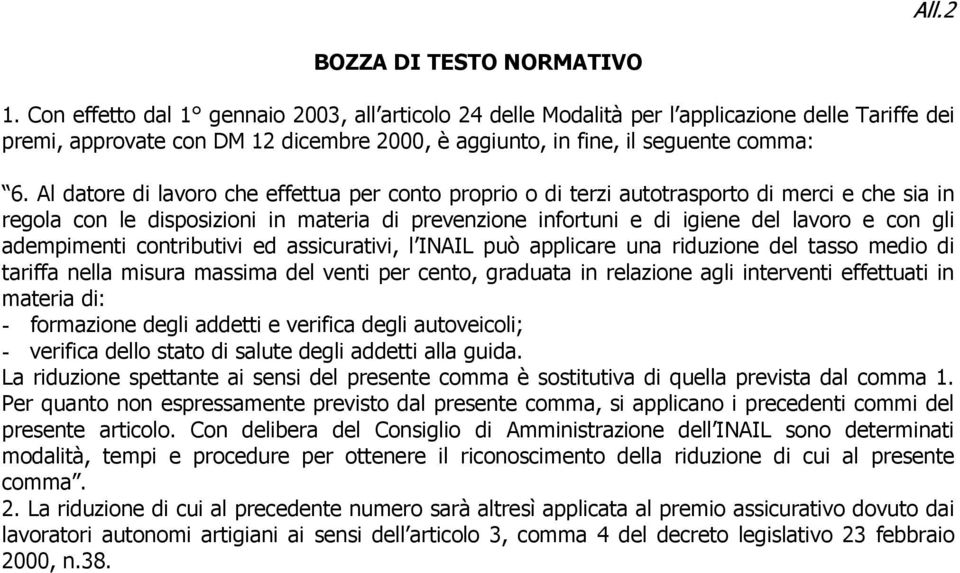 Al datore di lavoro che effettua per conto proprio o di terzi autotrasporto di merci e che sia in regola con le disposizioni in materia di prevenzione infortuni e di igiene del lavoro e con gli