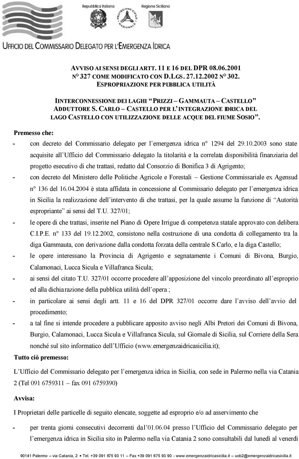 CARLO CASTELLO PER L INTEGRAZIONE IDRICA DEL LAGO CASTELLO CON UTILIZZAZIONE DELLE ACQUE DEL FIUME SOSIO. Premesso che: - con decreto del Commissario delegato per l emergenza idrica n 1294 del 29.10.