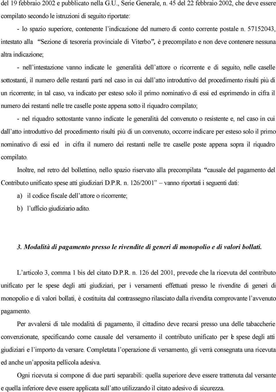 57152043, intestato alla Sezione di tesoreria provinciale di Viterbo, è precompilato e non deve contenere nessuna altra indicazione; - nell intestazione vanno indicate le generalità dell attore o