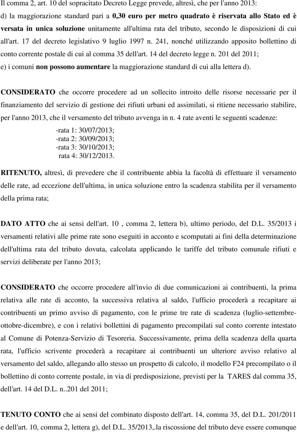 unitamente all'ultima rata del tributo, secondo le disposizioni di cui all'art. 17 del decreto legislativo 9 luglio 1997 n.