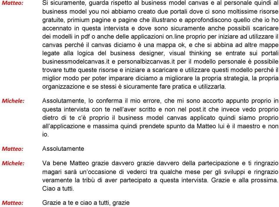 line proprio per iniziare ad utilizzare il canvas perché il canvas diciamo è una mappa ok, e che si abbina ad altre mappe legate alla logica del business designer, visual thinking se entrate sui