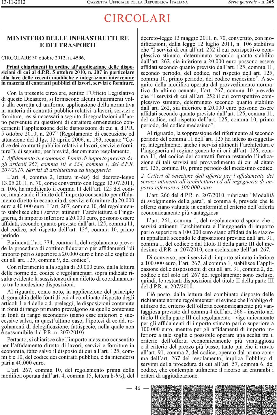 Con la presente circolare, sentito l Ufficio Legislativo di questo Dicastero, si forniscono alcuni chiarimenti volti alla corretta ed uniforme applicazione della normativa in materia di contratti