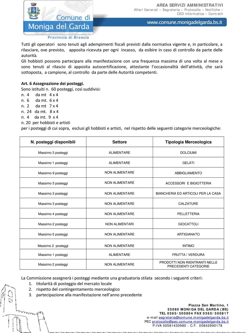 Gli hobbisti possono partecipare alla manifestazione con una frequenza massima di una volta al mese e sono tenuti al rilascio di apposita autocertificazione, attestante l occasionalità dell attività,