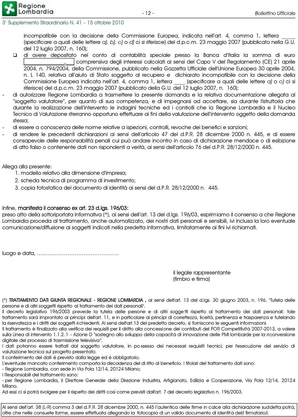 160); di avere depositato nel conto di contabilità speciale presso la Banca ditalia la somma di euro, comprensiva degli interessi calcolati ai sensi del Capo V del Regolamento (CE) 21 aprile 2004, n.