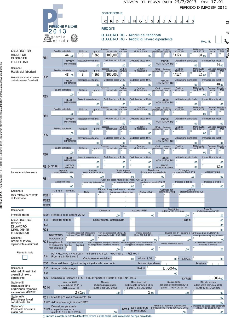 di - Via Antonelli, 0-00 COLLEGNO (TO) - Conforme al Provvedimento del /0/0 e successive modificazioni QUADRO RB DEI FA BBRICATI E ALTRI DATI Sezione I Redditi dei fabbricati Esclusi i fabbricati