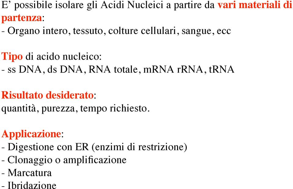 totale, mrna rrna, trna Risultato desiderato: quantità, purezza, tempo richiesto.