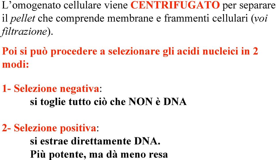Poi si può procedere a selezionare gli acidi nucleici in 2 modi: 1- Selezione